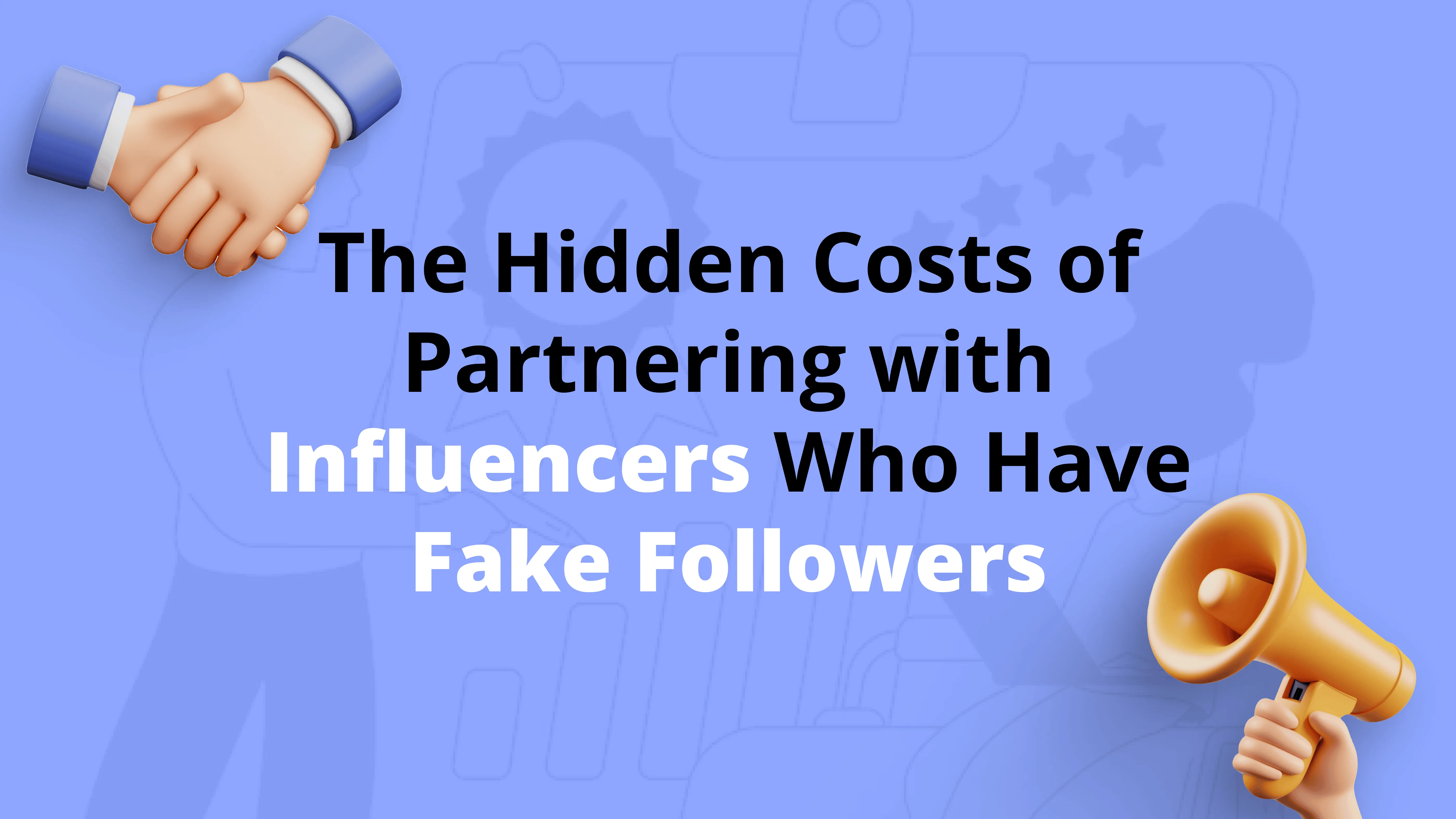 The Hidden Costs of Partnering with Influencers Who Have Fake Followers